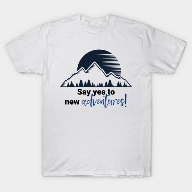 Say Yes To New Adventures T-Shirt by KellyCreates